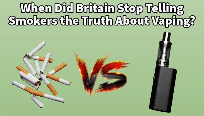 When Did Britain Stop Telling Smokers the Truth About Vaping? | Free Shipping and Vape Deals Available | Redruth, Newquay, Truro, Poole, Dorset, York, Manchester, Oxford, London and Birmingham